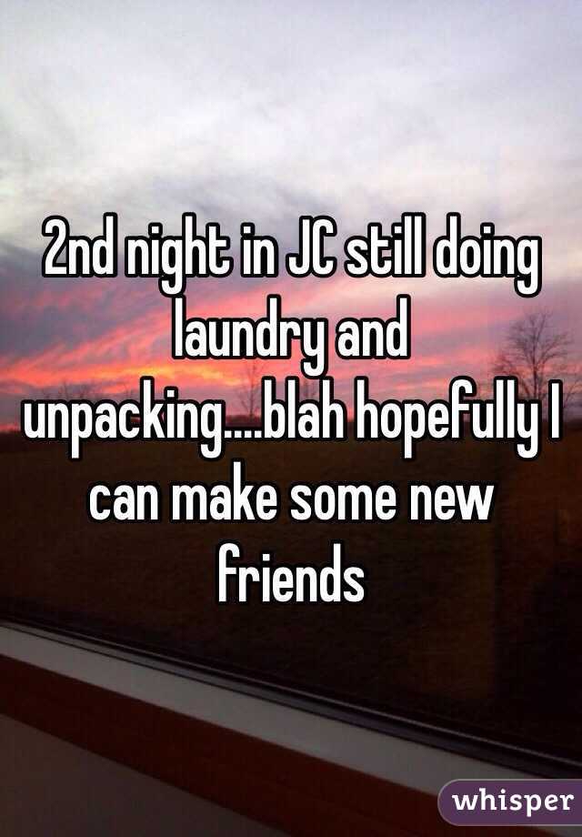 2nd night in JC still doing laundry and unpacking....blah hopefully I can make some new friends 