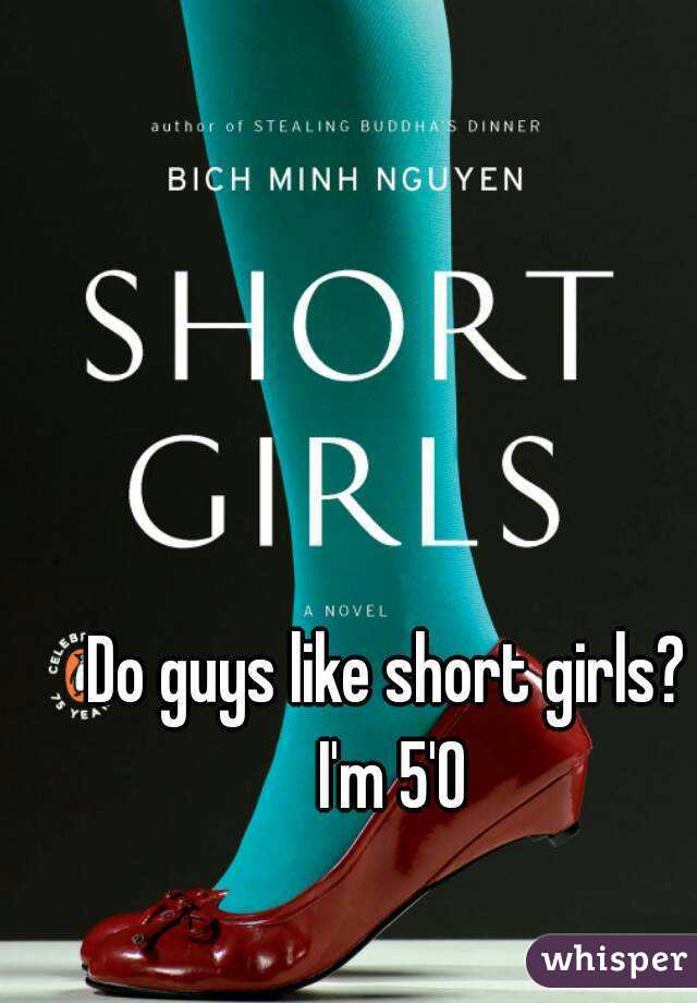 Do guys like short girls? I'm 5'0