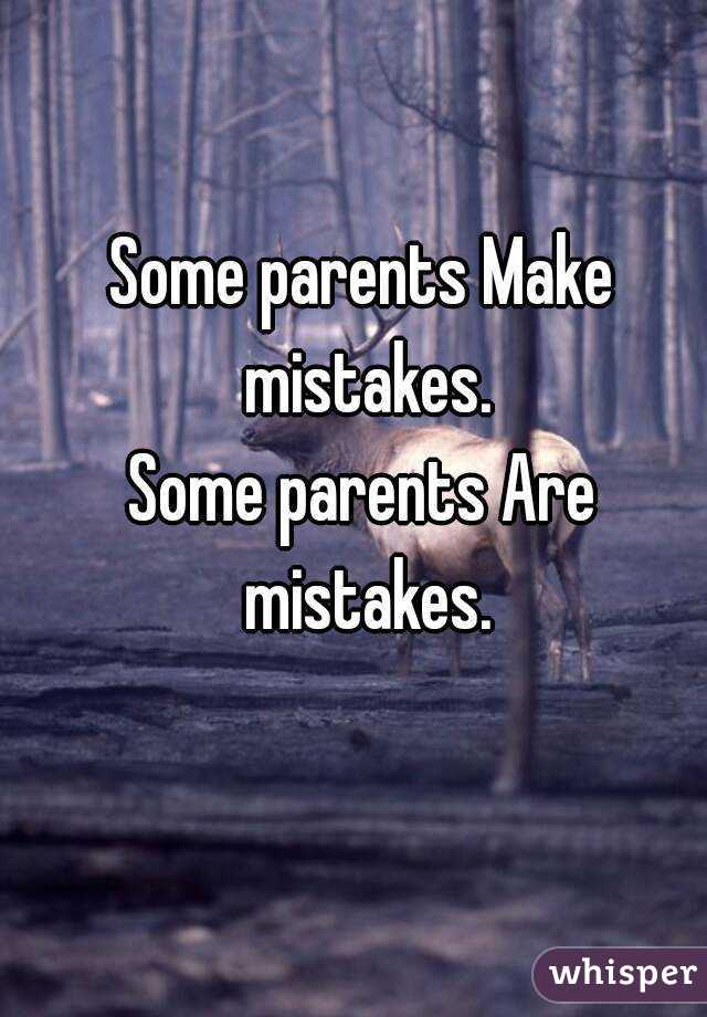 Some parents Make mistakes.
Some parents Are mistakes.
 