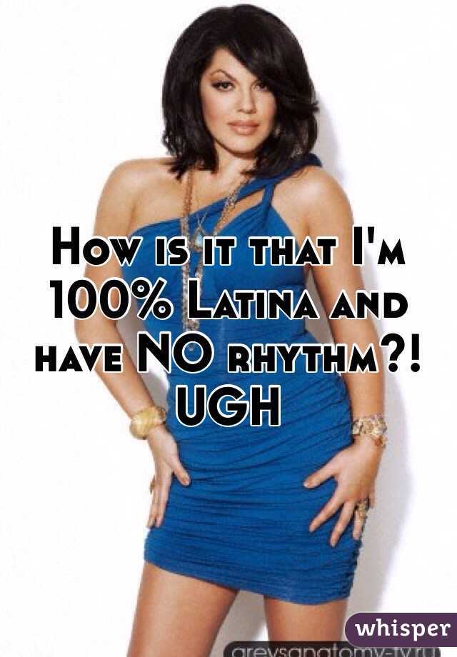 How is it that I'm 100% Latina and have NO rhythm?! UGH