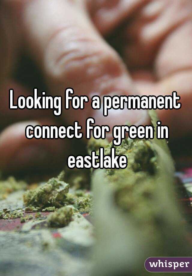 Looking for a permanent connect for green in eastlake