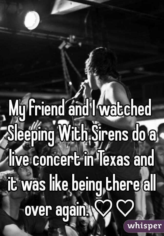 My friend and I watched Sleeping With Sirens do a live concert in Texas and it was like being there all over again. ♡♡ 