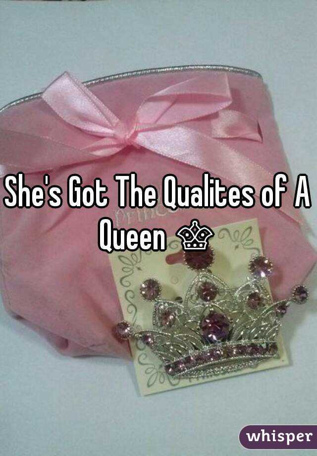 She's Got The Qualites of A Queen ♕ 