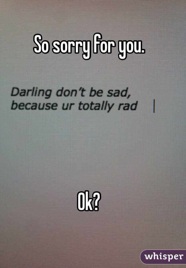 So sorry for you.





Ok?