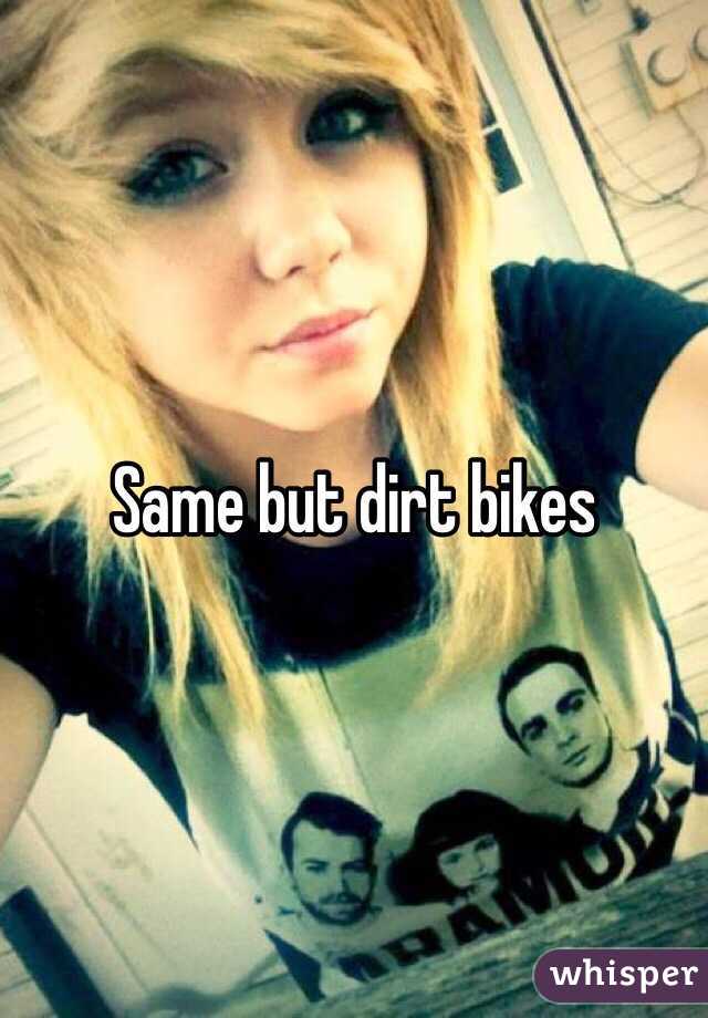 Same but dirt bikes 