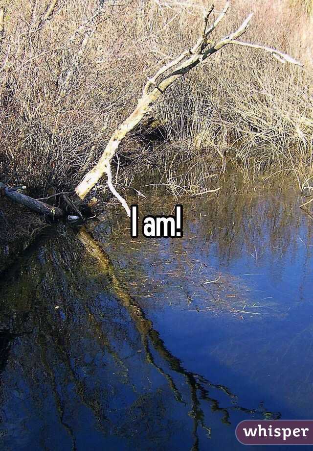 I am!