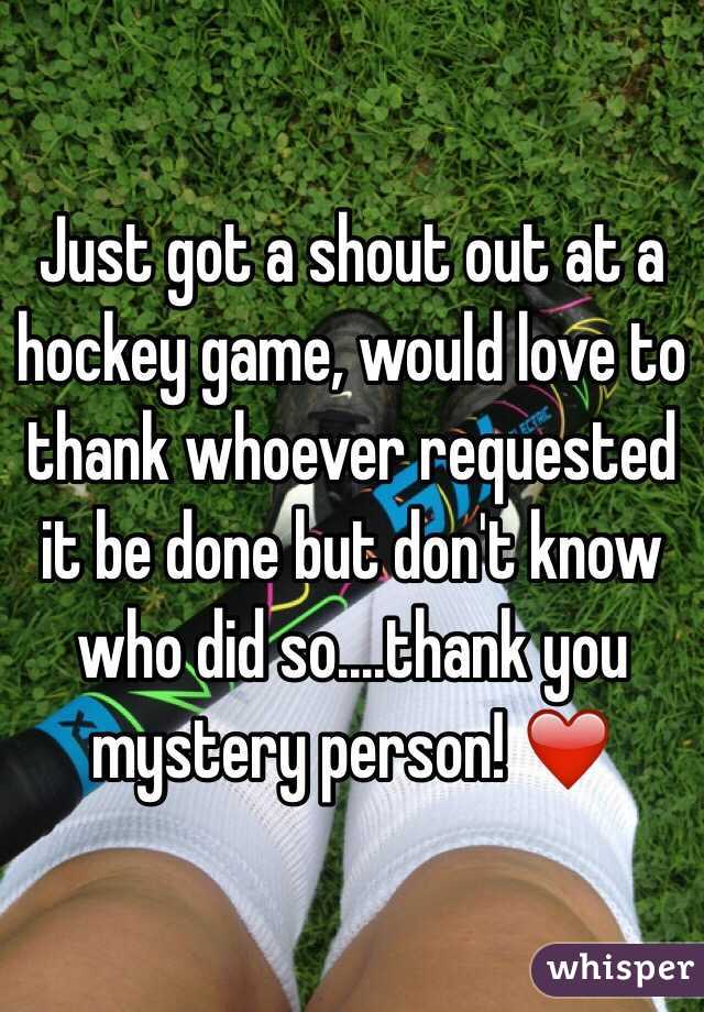 Just got a shout out at a hockey game, would love to thank whoever requested it be done but don't know who did so....thank you mystery person! ❤️