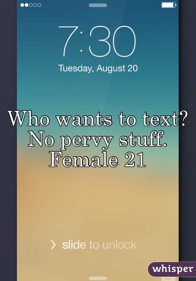 Who wants to text? No pervy stuff. Female 21