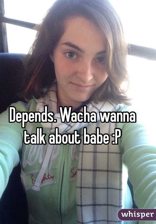 Depends. Wacha wanna talk about babe :P