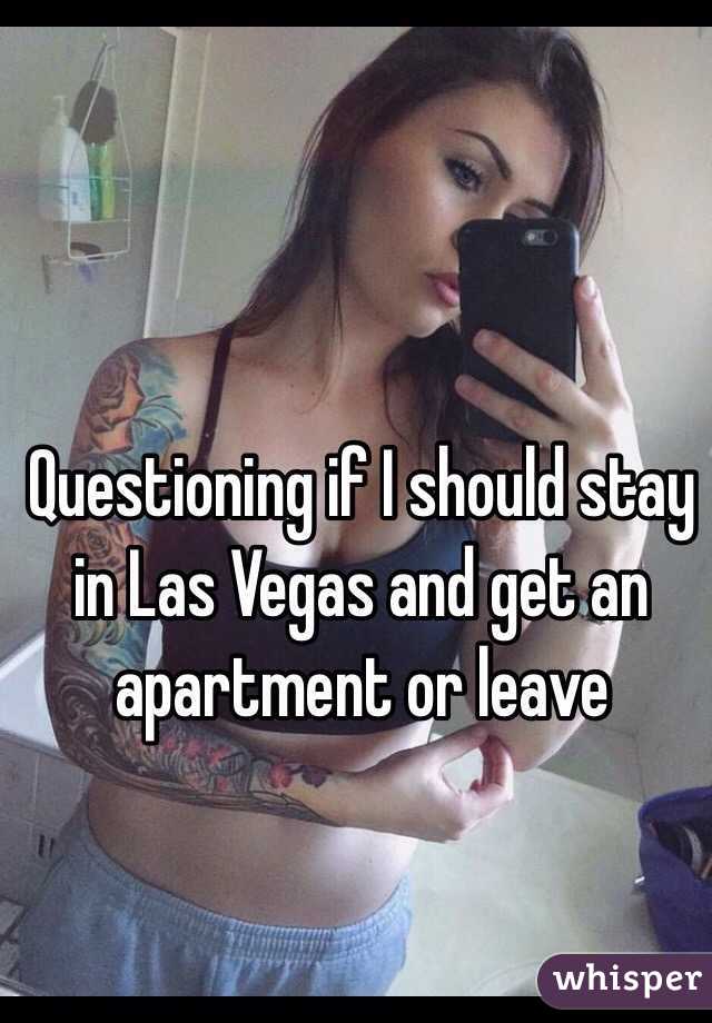 Questioning if I should stay in Las Vegas and get an apartment or leave 