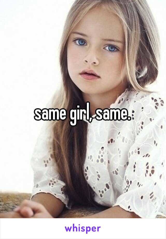 same girl, same.