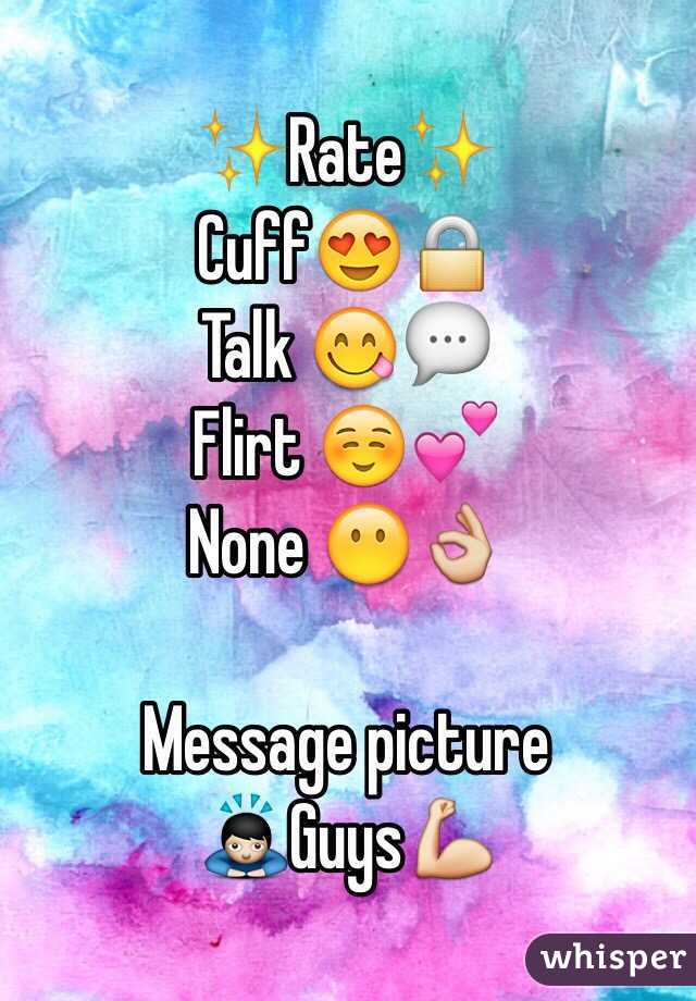 ✨Rate✨
Cuff😍🔒
Talk 😋💬
Flirt ☺️💕
None 😶👌

Message picture
🙇Guys💪