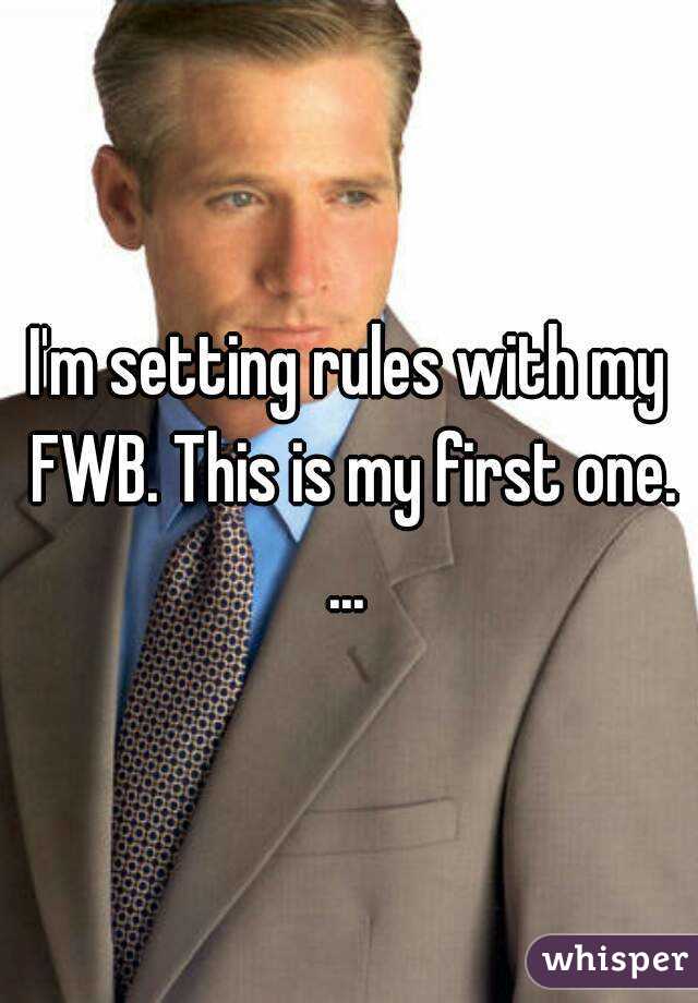 I'm setting rules with my FWB. This is my first one. ... 