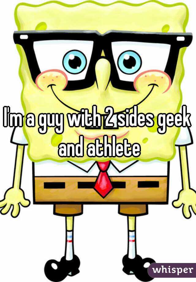 I'm a guy with 2 sides geek and athlete