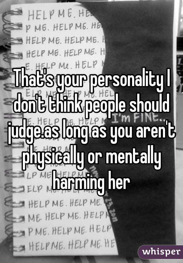 That's your personality I don't think people should judge.as long as you aren't  physically or mentally harming her 