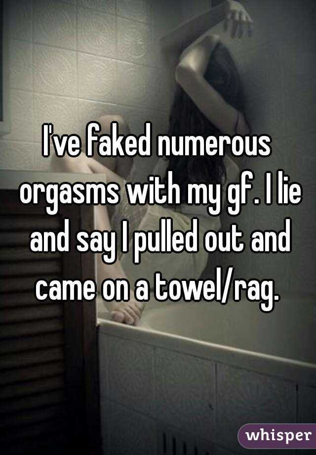 I've faked numerous orgasms with my gf. I lie and say I pulled out and came on a towel/rag. 