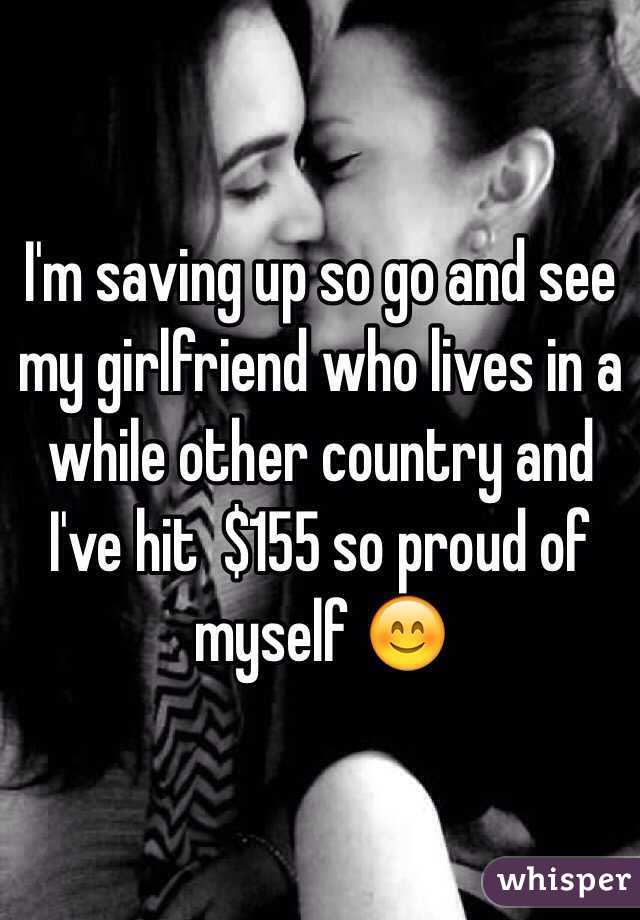 I'm saving up so go and see my girlfriend who lives in a while other country and I've hit  $155 so proud of myself 😊