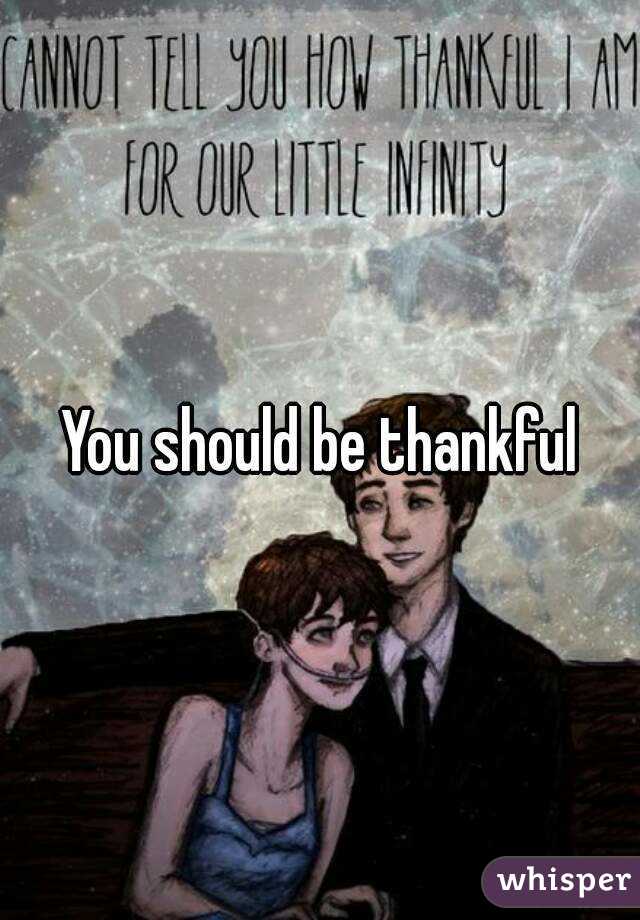 You should be thankful