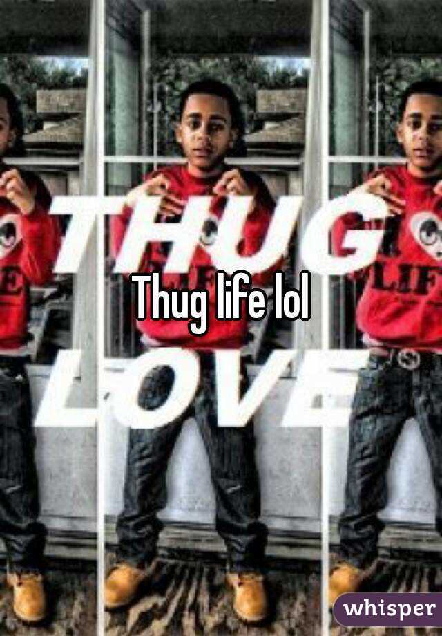 Thug life lol
