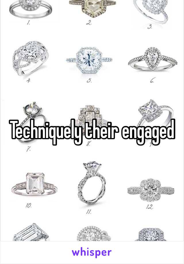 Techniquely their engaged
