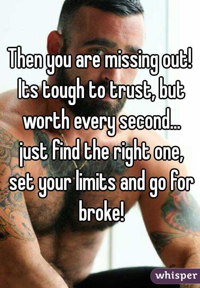 Then you are missing out! Its tough to trust, but worth every second... just find the right one, set your limits and go for broke!