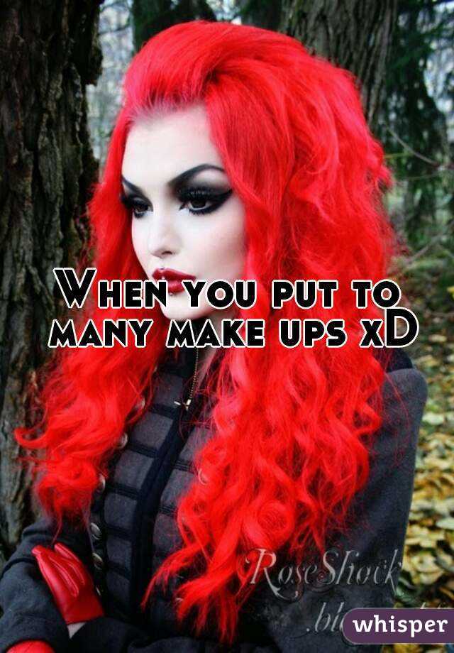 When you put to many make ups xD