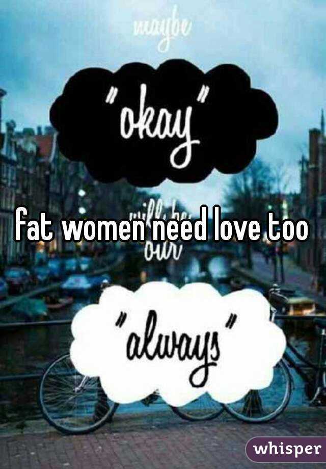 fat women need love too