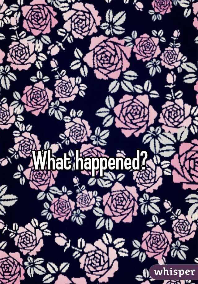 What happened? 