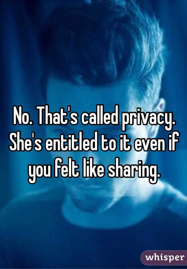 No. That's called privacy. She's entitled to it even if you felt like sharing. 