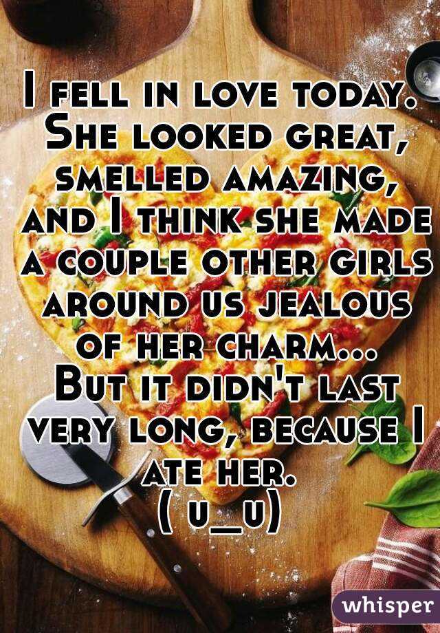 I fell in love today. She looked great, smelled amazing, and I think she made a couple other girls around us jealous of her charm... But it didn't last very long, because I ate her. 
( u_u)