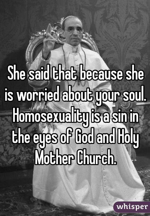 She said that because she is worried about your soul. Homosexuality is a sin in the eyes of God and Holy Mother Church.