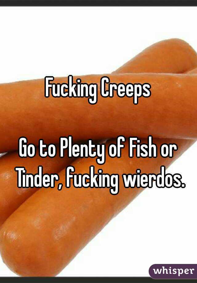 Fucking Creeps

Go to Plenty of Fish or Tinder, fucking wierdos.