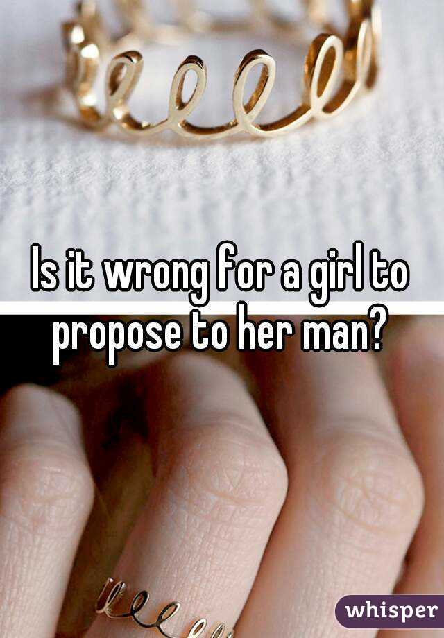 Is it wrong for a girl to propose to her man? 