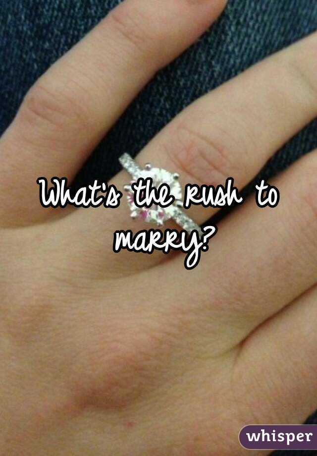 What's the rush to marry?