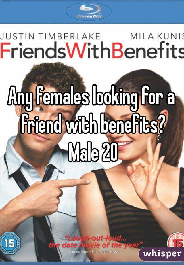 Any females looking for a friend with benefits? Male 20