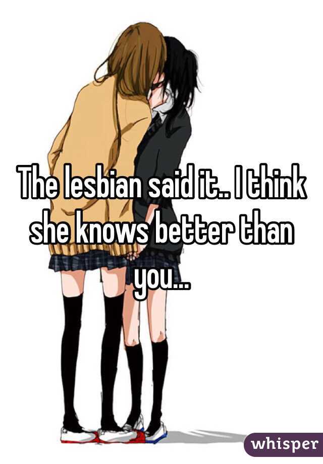 The lesbian said it.. I think she knows better than you...