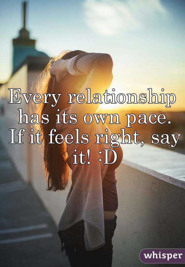 Every relationship has its own pace. If it feels right, say it! :D