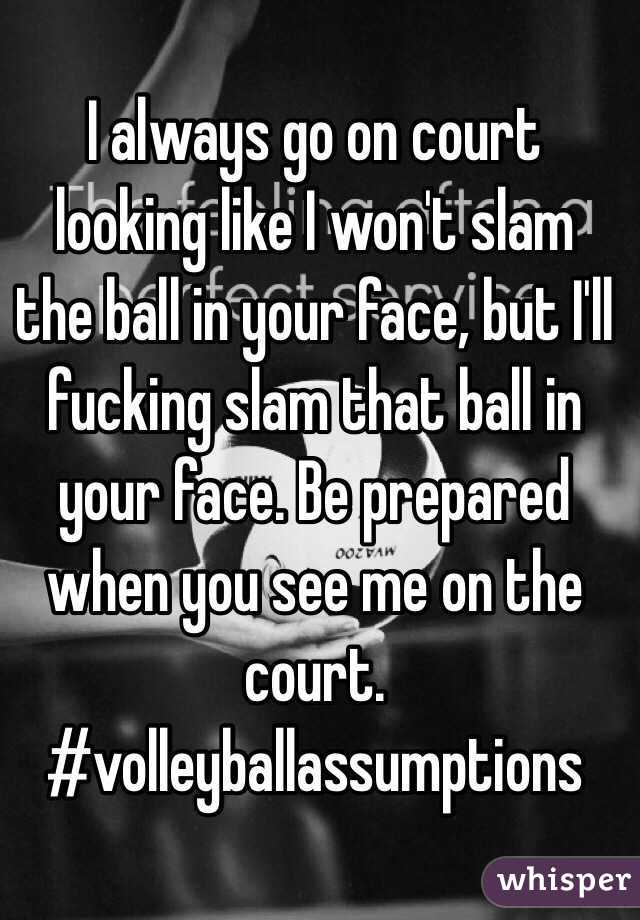 I always go on court looking like I won't slam the ball in your face, but I'll fucking slam that ball in your face. Be prepared when you see me on the court. #volleyballassumptions