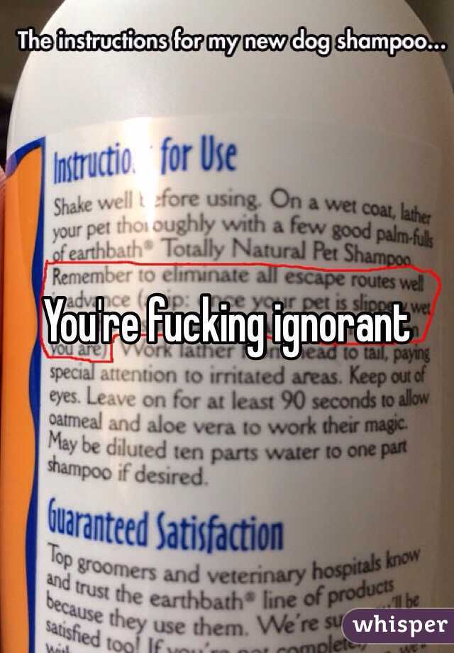 You're fucking ignorant