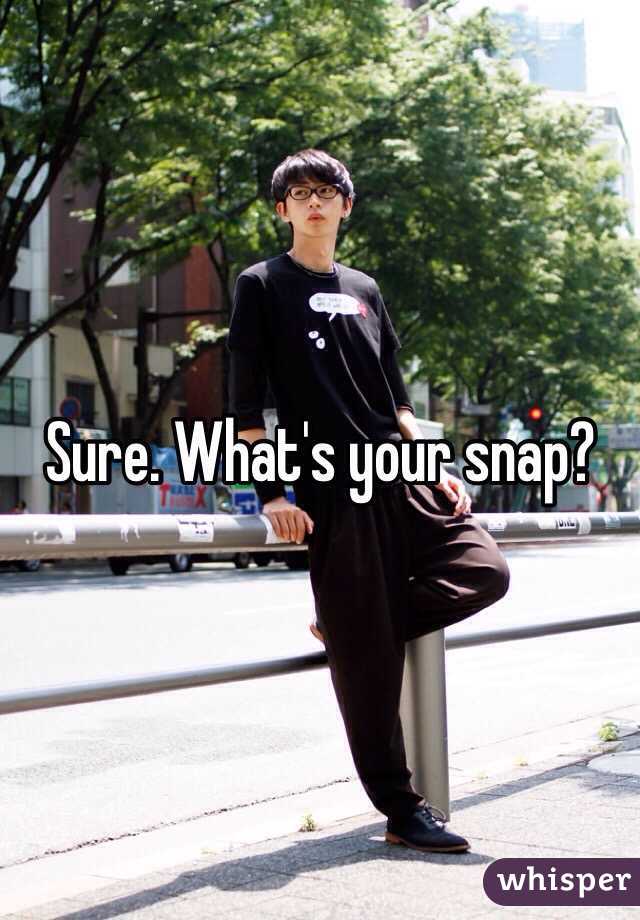 Sure. What's your snap?