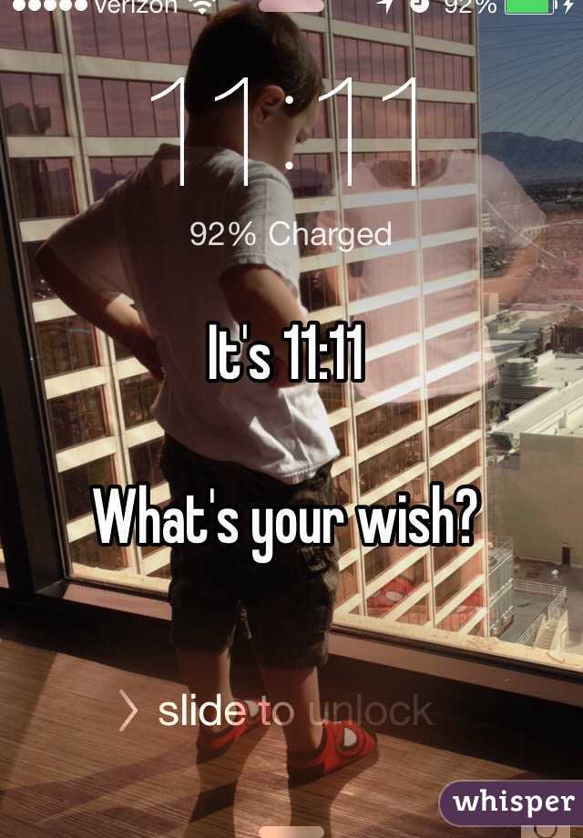 It's 11:11

What's your wish? 