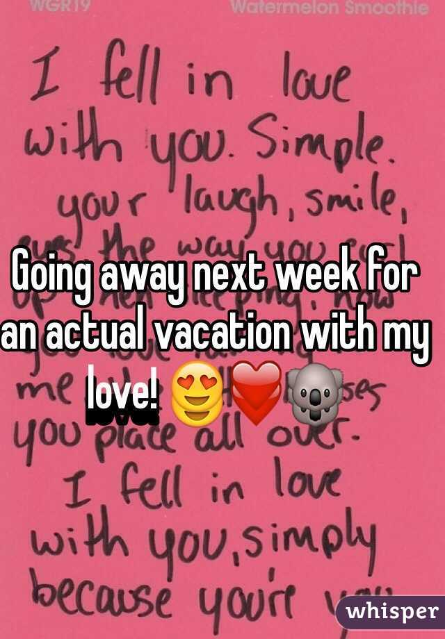 Going away next week for an actual vacation with my love! 😍❤️🐨