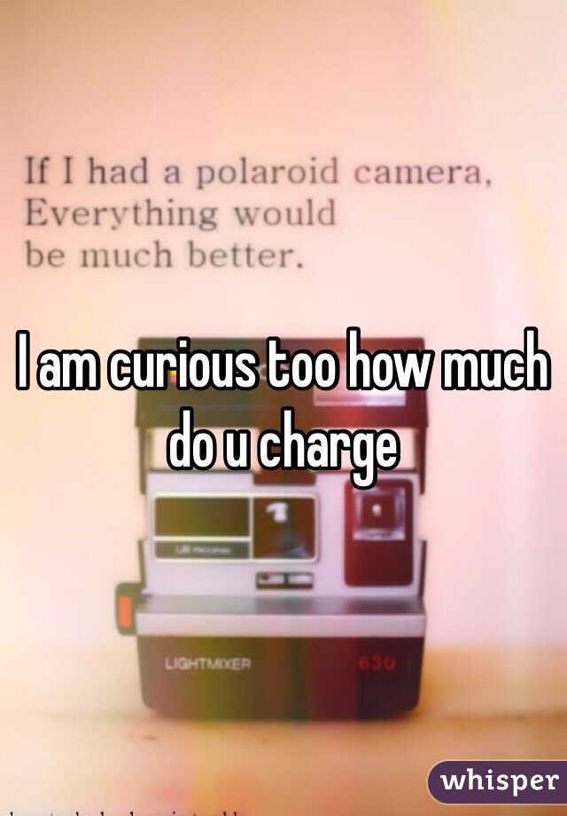 I am curious too how much do u charge 