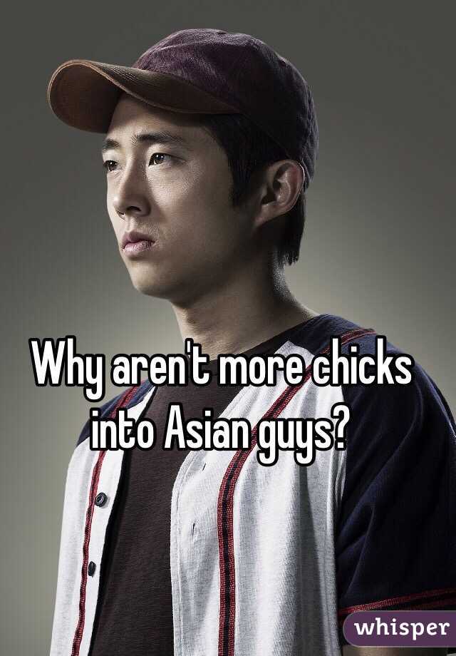 Why aren't more chicks into Asian guys? 