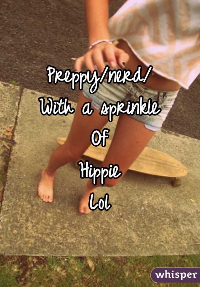 Preppy/nerd/
With a sprinkle
Of
Hippie
Lol 