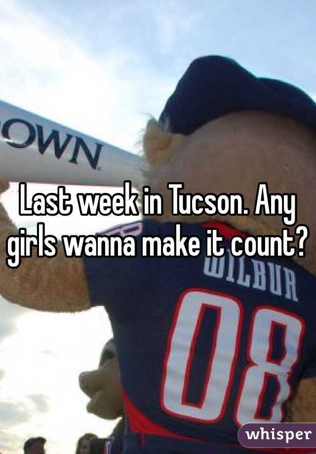 Last week in Tucson. Any girls wanna make it count?