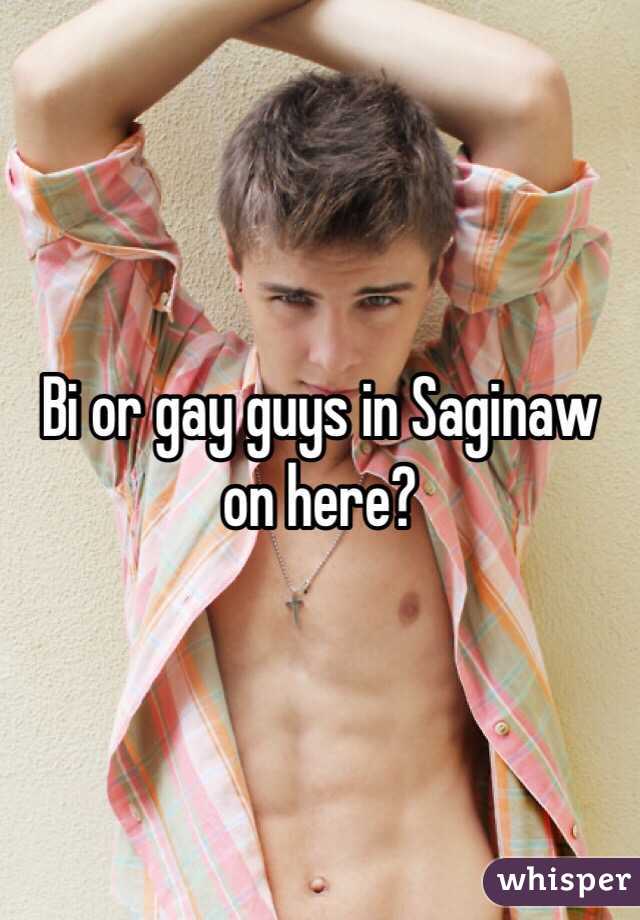 Bi or gay guys in Saginaw on here?