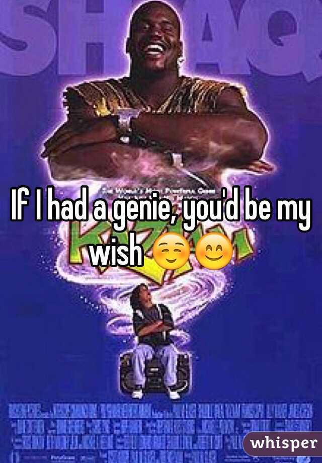 If I had a genie, you'd be my wish ☺️😊