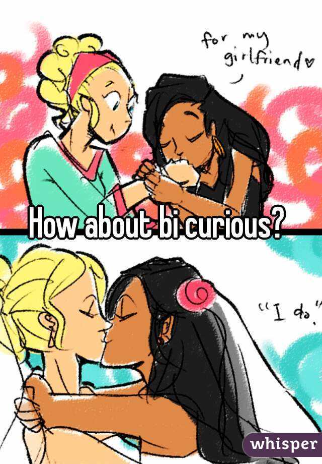 How about bi curious? 