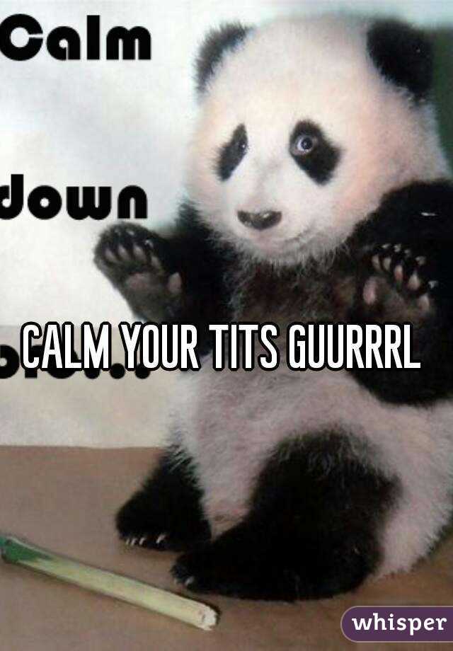 CALM YOUR TITS GUURRRL